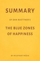Summary of Dan Buettner’s The Blue Zones of Happiness