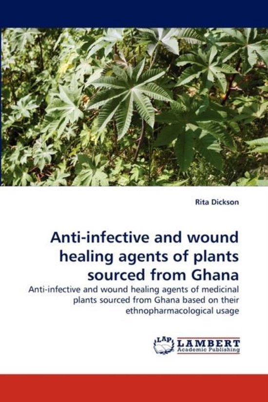 AntiInfective and Wound Healing Agents of Plants Sourced from Ghana