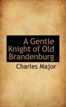 A Gentle Knight of Old Brandenburg
