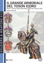 Soldiers & Weapons 13 - Il grande armoriale del Toson d'Oro, vol. 1
