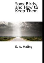 Song Birds, and How to Keep Them