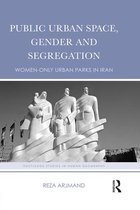 Routledge Studies in Human Geography - Public Urban Space, Gender and Segregation