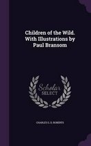 Children of the Wild. with Illustrations by Paul Bransom