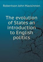 The evolution of States an introduction to English politics