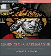 Bulfinchs Mythology: Legends of Charlemagne (Illustrated Edition)