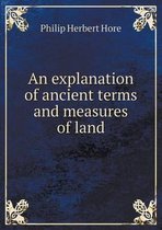 An explanation of ancient terms and measures of land