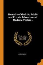 Memoirs of the Life, Public and Private Adventures of Madame Vestris ..