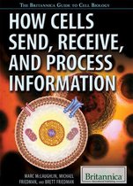The Britannica Guide to Cell Biology - How Cells Send, Receive, and Process Information