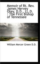 Memoir of Rt. REV. James Hervey Otey, D.D., LL.D.