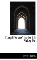 Fungal Flora of the Lehigh Valley, Pa.