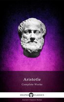 Delphi Ancient Classics 3 - Complete Works of Aristotle (Delphi Classics)