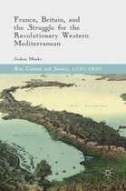 War, Culture and Society, 1750–1850- France, Britain, and the Struggle for the Revolutionary Western Mediterranean