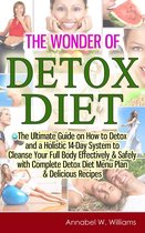 The Wonder of Detox Diet: The Ultimate Guide on How to Detox and a Holistic 14-Day System to Cleanse Your Full Body Effectively & Safely with Complete Detox Diet Menu Plan & Delicious Recipes