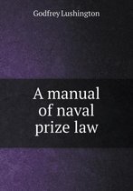 A manual of naval prize law