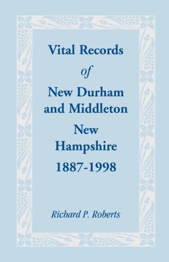 Vital Records of New Durham and Middleton, New Hampshire, 18871998