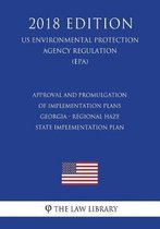 Approval and Promulgation of Implementation Plans - Georgia - Regional Haze State Implementation Plan (Us Environmental Protection Agency Regulation) (Epa) (2018 Edition)