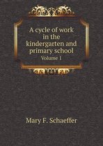 A cycle of work in the kindergarten and primary school Volume 1