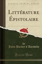 Litterature Epistolaire (Classic Reprint)
