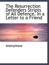 The Resurrection Defenders Stripts of All Defence. in a Letter to a Friend