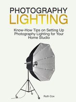 Photography Lighting: Know-How Tips on Setting Up Photography Lighting for Your Home Studio