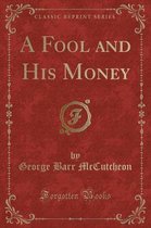 A Fool and His Money (Classic Reprint)