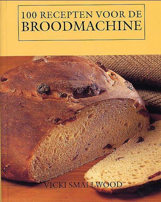 Cover van het boek '100 Recepten Voor De Broodmachine' van Vicki Smallwood