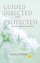 Guided Directed and Protected-My Path to Spiritual Awakening