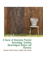 A Course of Elementary Practical Bacteriology, Including Bacteriological Analysis and Chemistry