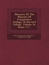 Memoirs of the Museum of Comparative Zool Ogy at Harvard College, Volume 34, Issues 1-2...