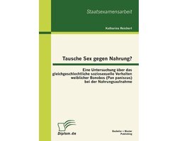 Tausche Sex gegen Nahrung?: Eine Untersuchung über das gleichgeschlechtliche soziosexuelle Verhalten weiblicher Bonobos (Pan paniscus) bei der Nahrungsaufnahme