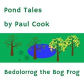 Pond Tales 1 - Pond Tales: Bedolorrog the Bog Frog