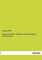 Germanische Graber, Siedlungen Und Behausungen in Norddeutschland