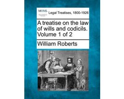A treatise on the law of wills and codicils. Volume 1 of 2