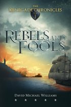The Renegade Chronicles 1 - Rebels and Fools (The Renegade Chronicles Book 1)