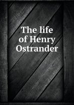 The Life of Henry Ostrander