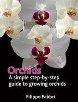 Orchids. a Simple Step by Step Guide to Growing Orchids