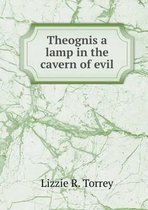 Theognis a lamp in the cavern of evil