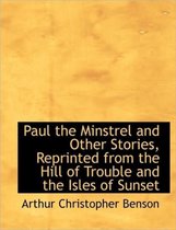 Paul the Minstrel and Other Stories, Reprinted from the Hill of Trouble and the Isles of Sunset
