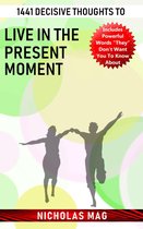 1441 Decisive Thoughts to Live in the Present Moment
