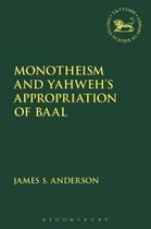 The Library of Hebrew Bible/Old Testament Studies- Monotheism and Yahweh's Appropriation of Baal