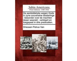 de Aanbiddelyke Wegen Gods in Zyne Souveraine Bestieringe