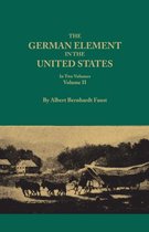 The German Element in the United States, with special reference to its political, moral, social, and educational influence. In Two Volumes. Volume II, includes index to both voluem