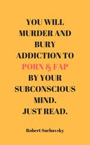 You Will Murder and Bury Addiction to Porn & Fap by Your ...