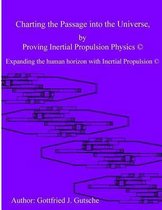 Charting the Passage Into the Universe by Proving Inertial Propulsion Physics