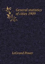 General Statistics of Cities 1909