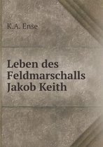 Leben des Feldmarschalls Jakob Keith
