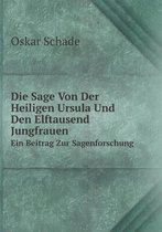 Die Sage Von Der Heiligen Ursula Und Den Elftausend Jungfrauen Ein Beitrag Zur Sagenforschung
