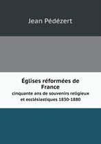 Eglises reformees de France cinquante ans de souvenirs religieux et ecclesiastiques 1830-1880
