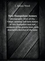 New Hampshire homes photographic views of city, village, summer, and farm homes of New Hampshire men and residents of the granite state, with descriptive sketches of the same