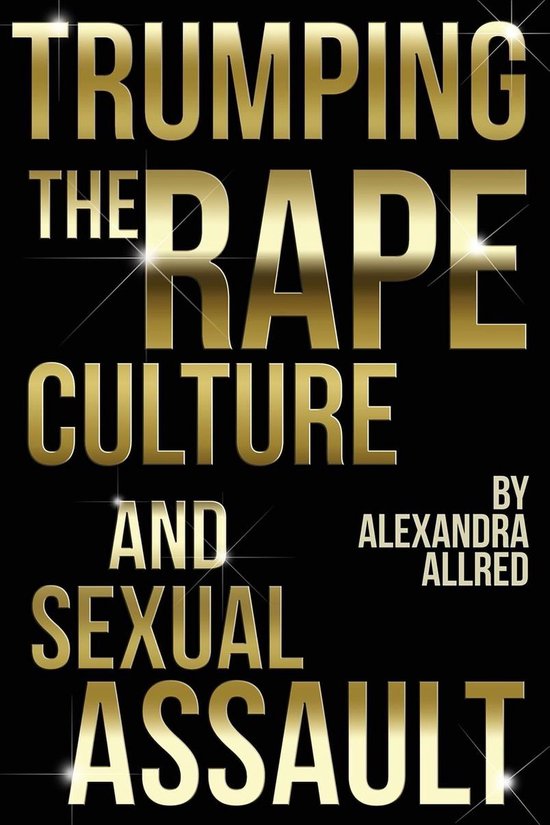 Trumping The Rape Culture and Sexual Assault - cover